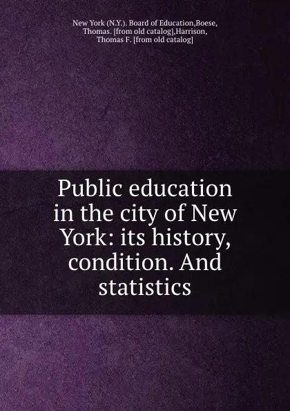 Обложка книги Public education in the city of New York: its history, condition. And statistics, N.Y. Board of Education