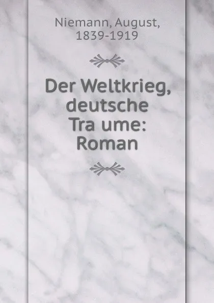 Обложка книги Der Weltkrieg, deutsche Traume: Roman, August Niemann