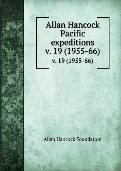 Обложка книги Allan Hancock Pacific expeditions. v. 19 (1955-66), Allan Hancock Foundation