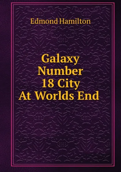 Обложка книги Galaxy Number 18 City At Worlds End, Edmond Hamilton