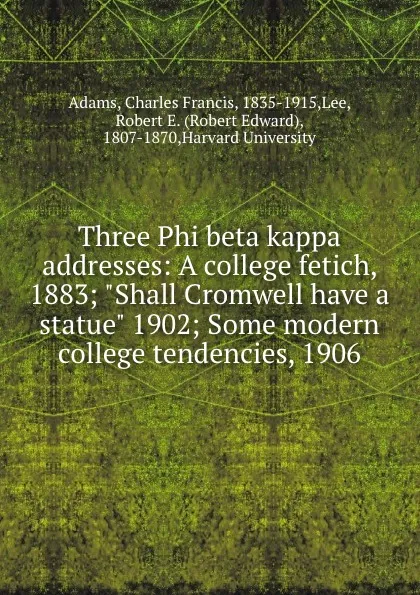 Обложка книги Three Phi beta kappa addresses: A college fetich, 1883; 