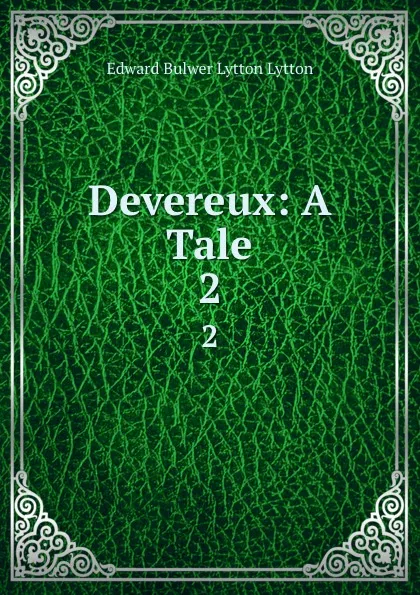 Обложка книги Devereux: A Tale. 2, Edward Bulwer Lytton