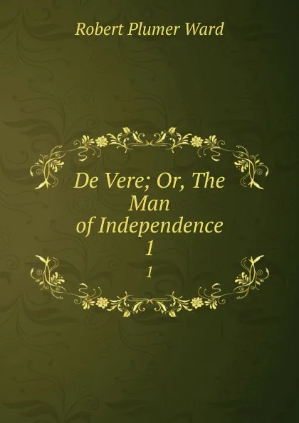 Обложка книги De Vere; Or, The Man of Independence. 1, Robert Plumer Ward