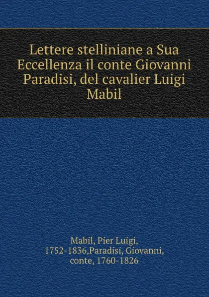 Обложка книги Lettere stelliniane a Sua Eccellenza il conte Giovanni Paradisi, del cavalier Luigi Mabil, Pier Luigi Mabil