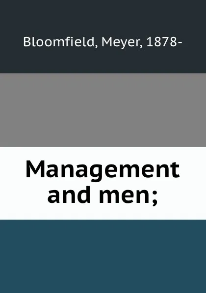 Обложка книги Management and men;, Meyer Bloomfield