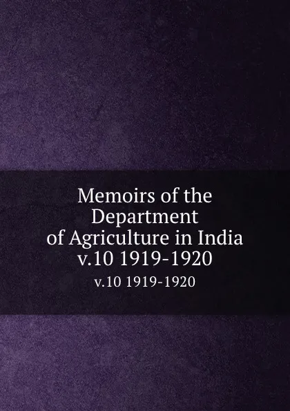 Обложка книги Memoirs of the Department of Agriculture in India. v.10 1919-1920, India. Dept. of Agriculture