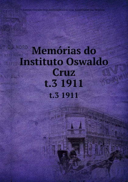 Обложка книги Memorias do Instituto Oswaldo Cruz. t.3 1911, Instituto Oswaldo Cruz