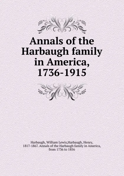 Обложка книги Annals of the Harbaugh family in America, 1736-1915, William Lewis Harbaugh