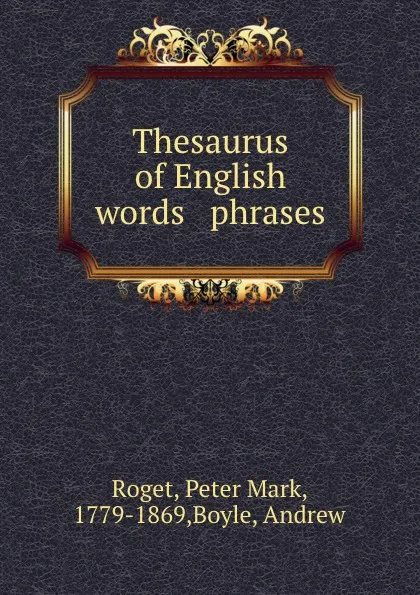 Обложка книги Thesaurus of English words . phrases, Peter Mark Roget