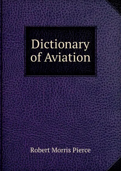 Обложка книги Dictionary of Aviation, Robert Morris Pierce