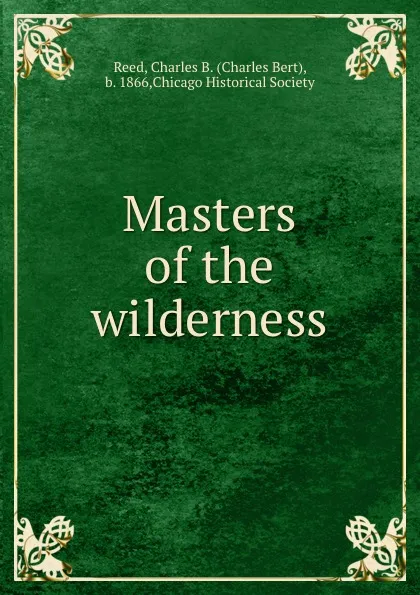 Обложка книги Masters of the wilderness, Charles Bert Reed