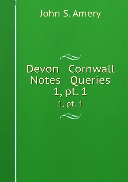 Обложка книги Devon . Cornwall Notes . Queries. 1, pt. 1, John S. Amery