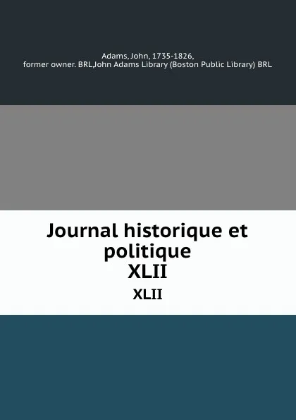 Обложка книги Journal historique et politique. XLII, John Adams