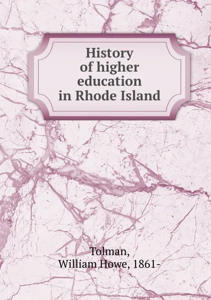 Обложка книги History of higher education in Rhode Island, William Howe Tolman