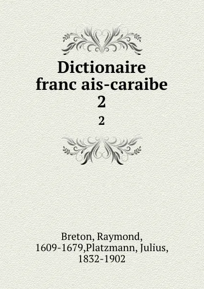 Обложка книги Dictionaire francais-caraibe. 2, Raymond Breton