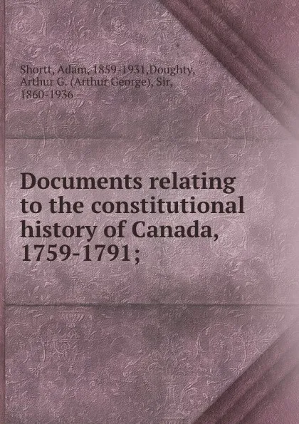 Обложка книги Documents relating to the constitutional history of Canada, 1759-1791;, Adam Shortt