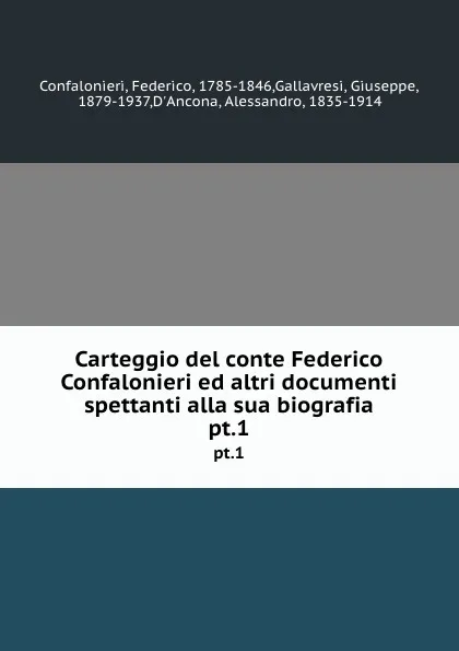 Обложка книги Carteggio del conte Federico Confalonieri ed altri documenti spettanti alla sua biografia. pt.1, Federico Confalonieri