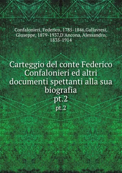 Обложка книги Carteggio del conte Federico Confalonieri ed altri documenti spettanti alla sua biografia. pt.2, Federico Confalonieri