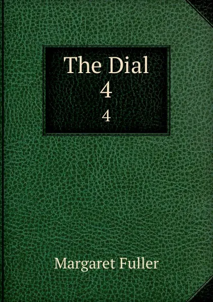 Обложка книги The Dial. 4, Fuller Margaret