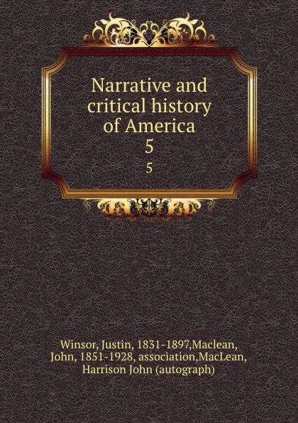 Обложка книги Narrative and critical history of America. 5, Justin Winsor