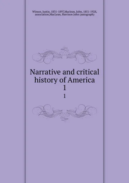 Обложка книги Narrative and critical history of America. 1, Justin Winsor