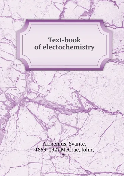 Обложка книги Text-book of electochemistry, Svante Arrhenius