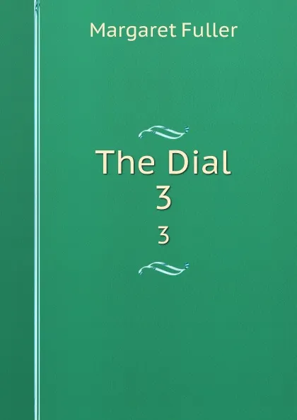 Обложка книги The Dial. 3, Fuller Margaret