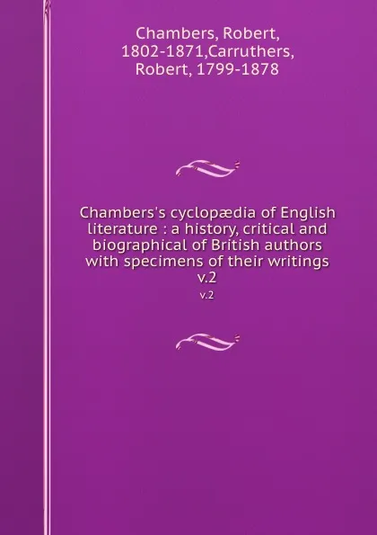 Обложка книги Chambers.s cyclopaedia of English literature : a history, critical and biographical of British authors with specimens of their writings. v.2, Robert Chambers