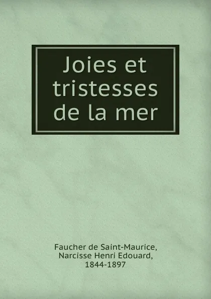 Обложка книги Joies et tristesses de la mer, Faucher de Saint-Maurice