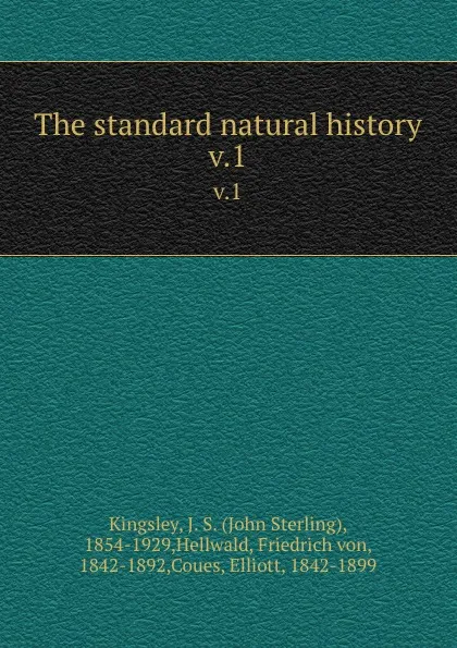 Обложка книги The standard natural history. v.1, John Sterling Kingsley