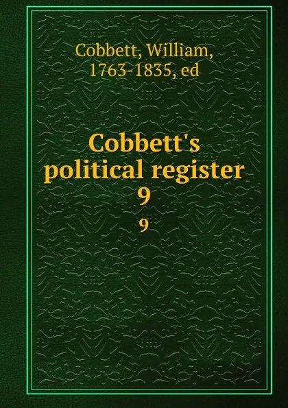 Обложка книги Cobbett.s political register. 9, William Cobbett