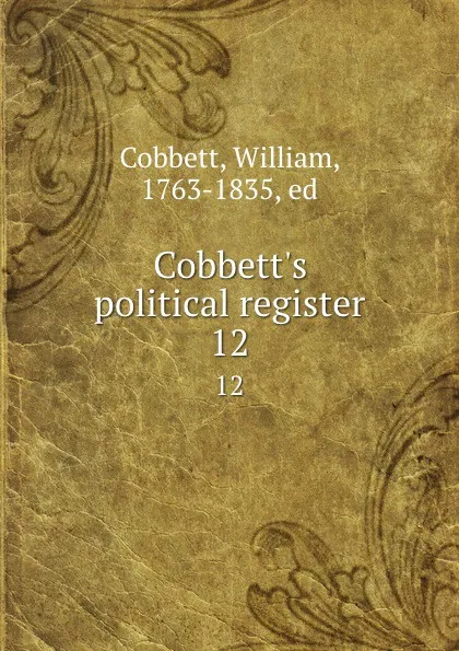 Обложка книги Cobbett.s political register. 12, William Cobbett