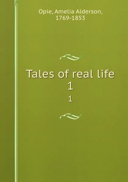 Обложка книги Tales of real life. 1, Amelia Alderson Opie