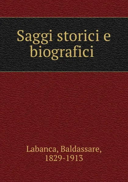 Обложка книги Saggi storici e biografici, Baldassare Labanca