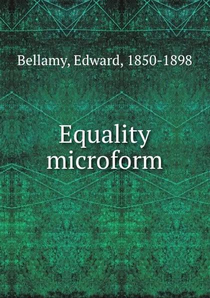 Обложка книги Equality microform, Edward Bellamy