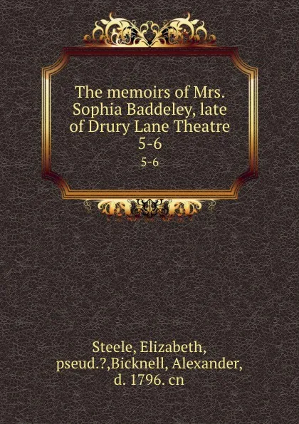 Обложка книги The memoirs of Mrs. Sophia Baddeley, late of Drury Lane Theatre. 5-6, Elizabeth Steele