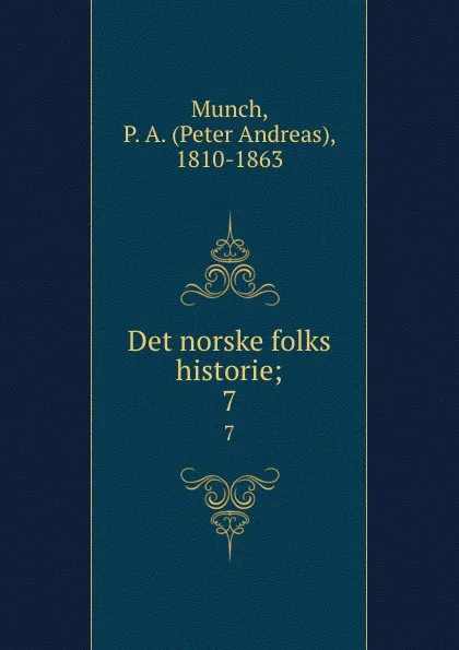 Обложка книги Det norske folks historie;. 7, Peter Andreas Munch