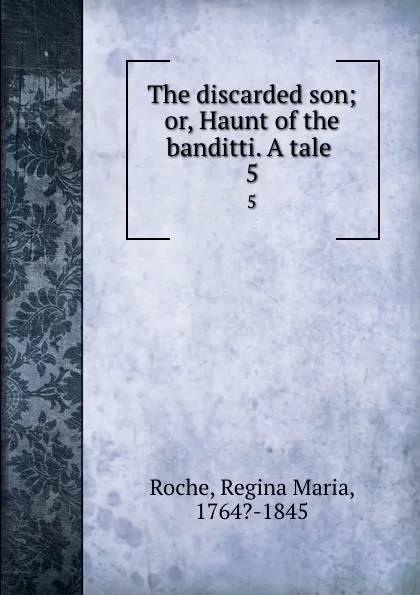 Обложка книги The discarded son; or, Haunt of the banditti. A tale . 5, Regina Maria Roche