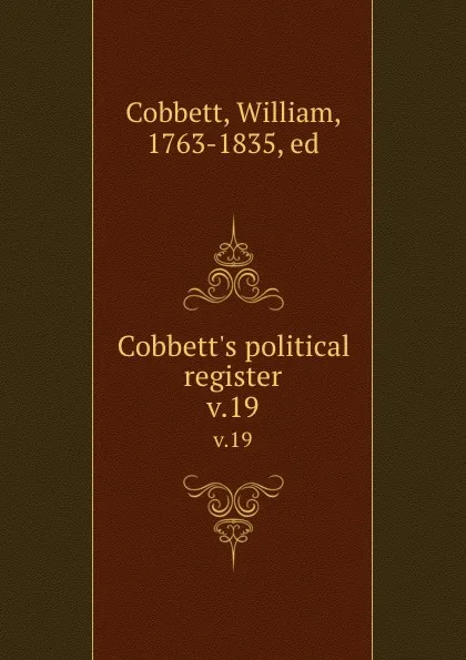 Обложка книги Cobbett.s political register. v.19, William Cobbett