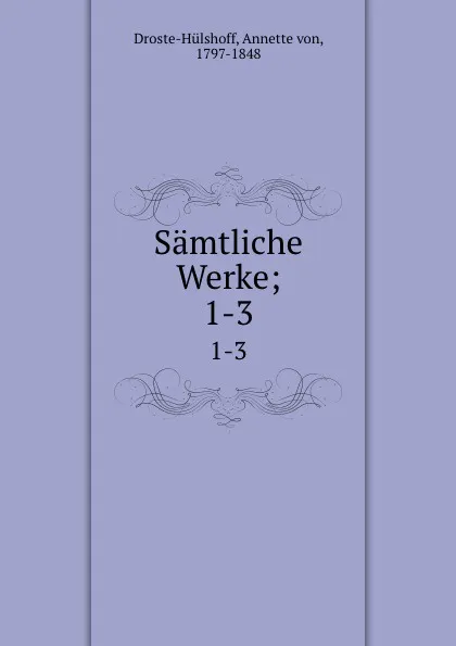 Обложка книги Samtliche Werke;. 1-3, Annette von Droste-Hülshoff