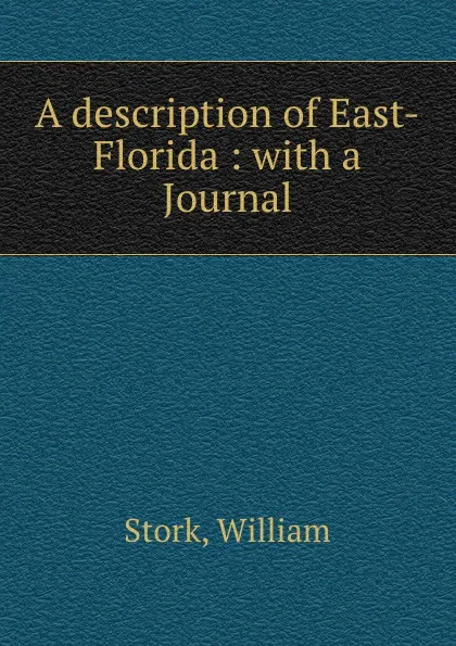 Обложка книги A description of East-Florida : with a Journal, William Stork