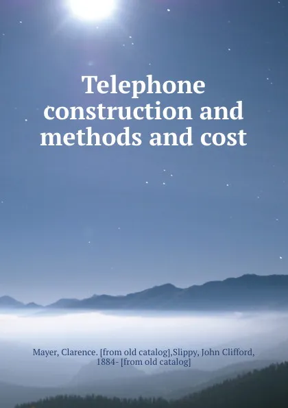 Обложка книги Telephone construction and methods and cost, Clarence Mayer