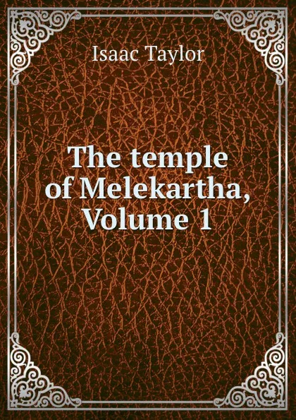 Обложка книги The temple of Melekartha, Volume 1, Isaac Taylor