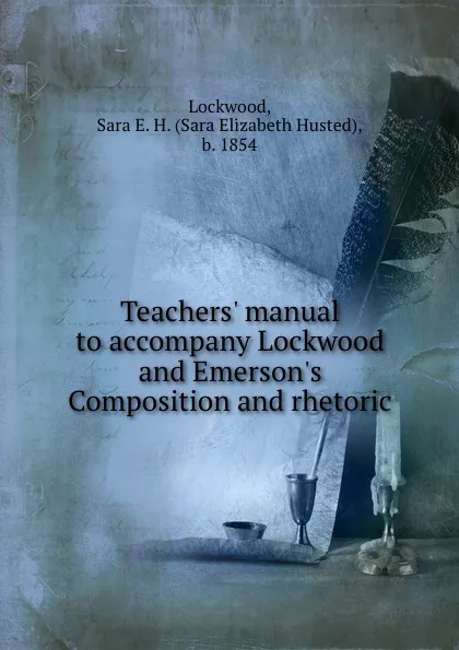 Обложка книги Teachers. manual to accompany Lockwood and Emerson.s Composition and rhetoric, Sara Elizabeth Husted Lockwood