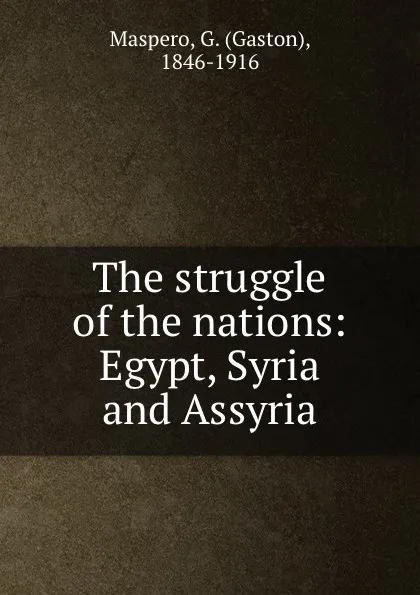 Обложка книги The struggle of the nations: Egypt, Syria and Assyria, Gaston Maspero