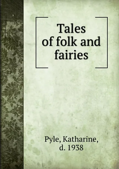 Обложка книги Tales of folk and fairies, Katharine Pyle