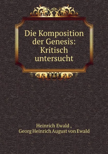 Обложка книги Die Komposition der Genesis: Kritisch untersucht, Heinrich Ewald