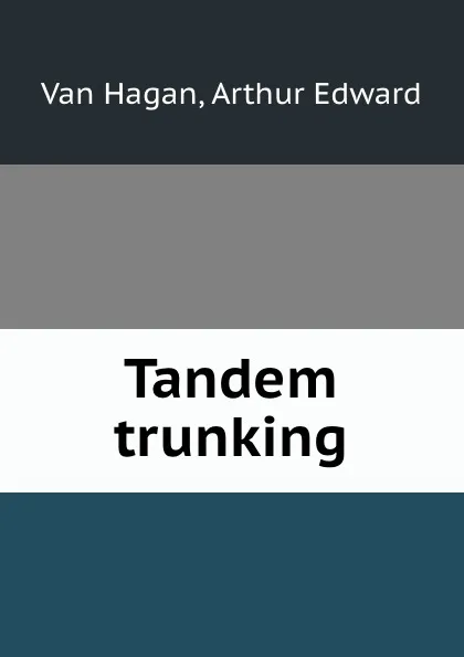 Обложка книги Tandem trunking, Van Hagan