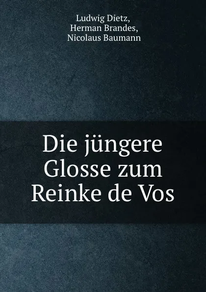 Обложка книги Die jungere Glosse zum Reinke de Vos, Ludwig Dietz