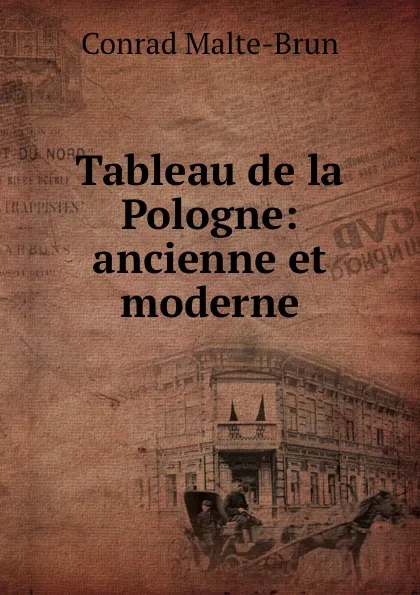 Обложка книги Tableau de la Pologne: ancienne et moderne, Conrad Malte-Brun